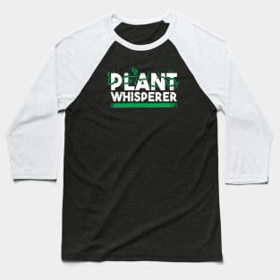 plant whisperer funny plant gardening lover Baseball T-Shirt